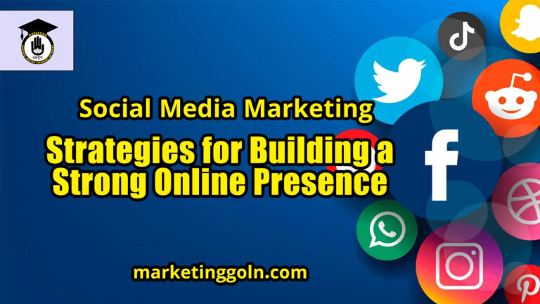 Social Media Marketing: Strategies for Building a Strong Online Presence